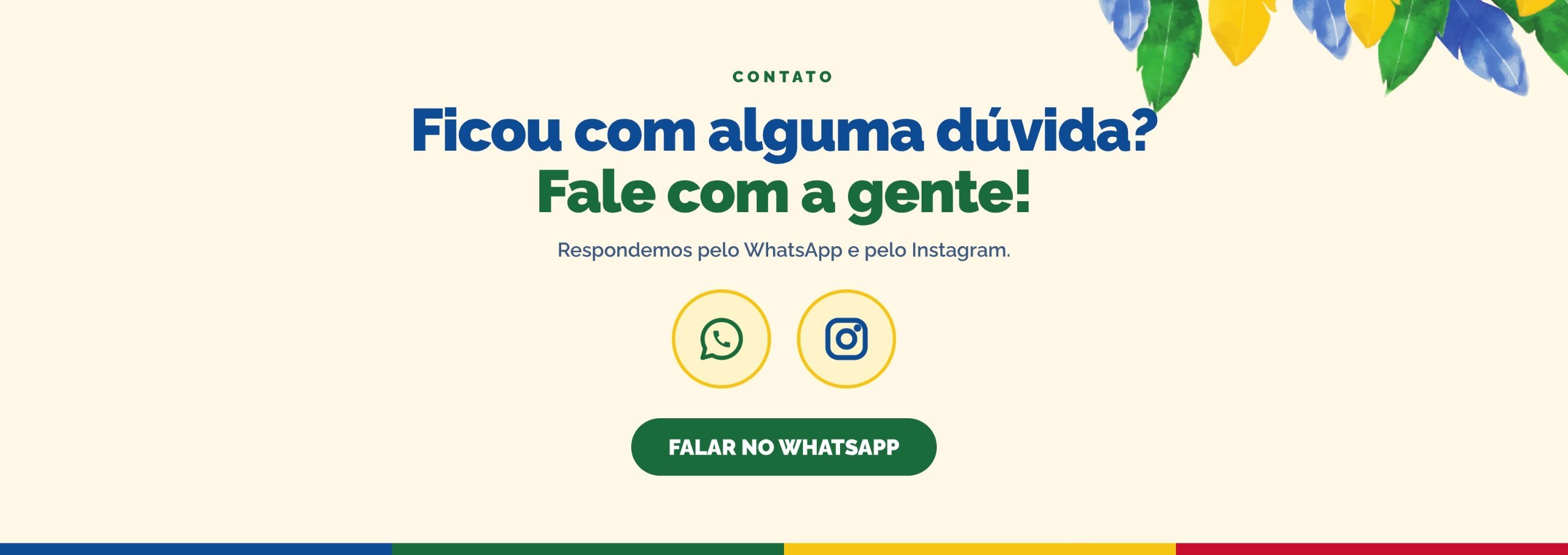 Ficou com alguma dúvida? Fale com a gente! Respondemos pelo WhatsApp e pelo Instagram.