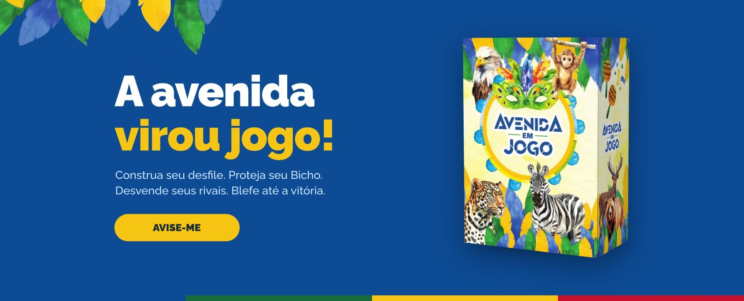 A avenida virou jogo! Construa seu desfile. Proteja seu Bicho. Desvende seus rivais. Blefe até a vitória.